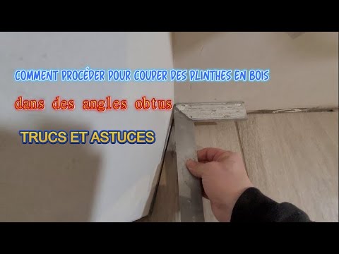 Comment procéder pour couper des plinthes en bois dans des angles obtus TRUCS ET ASTUCES !!!