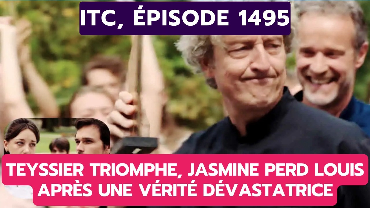ITC, ÉPISODE 1495: TEYSSIER TRIOMPHE, JASMINE PERD LOUIS APRÈS UNE VÉRITÉ DÉVASTATRICE