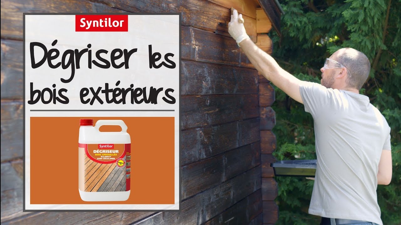 Dégriseur bois : Comment dégriser mes bois extérieurs ?