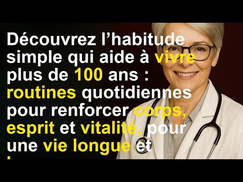 LE SECRET DES CENTENAIRES : L'HABITUDE SURPRENANTE POUR VIVRE LONGTEMPS !
